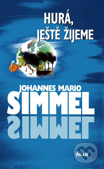 Kniha: Hurá, ještě žijeme (Johannes Mario Simmel). Ikar CZ, 2003 Kniha: Hurá, ještě žijeme (Johannes Mario Simmel). Ikar CZ, 2003