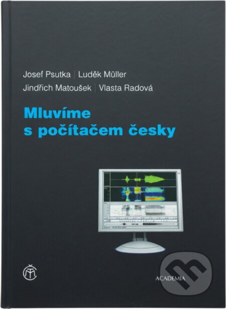 Kniha: Mluvíme s počítačem česky (Josef Psutka; Luděk Müller a Psutka Josef). Academia, 2005 Kniha: Mluvíme s počítačem česky (Josef Psutka; Luděk Müller a Psutka Josef). Academia, 2005