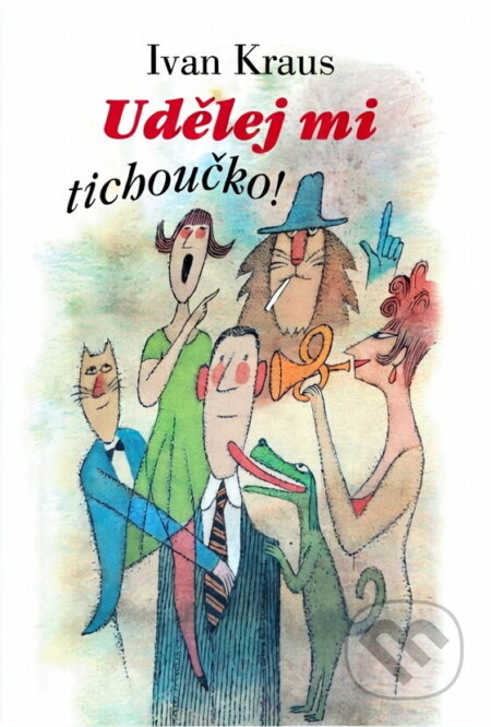 Kniha: Udělej mi tichoučko! (Ivan Kraus). , 2003 Kniha: Udělej mi tichoučko! (Ivan Kraus). , 2003