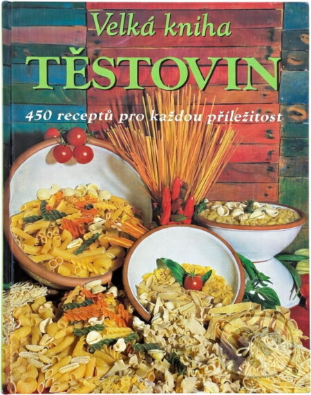 Kniha: Velká kniha těstovin (Stella Donati). , 2004 Kniha: Velká kniha těstovin (Stella Donati). , 2004