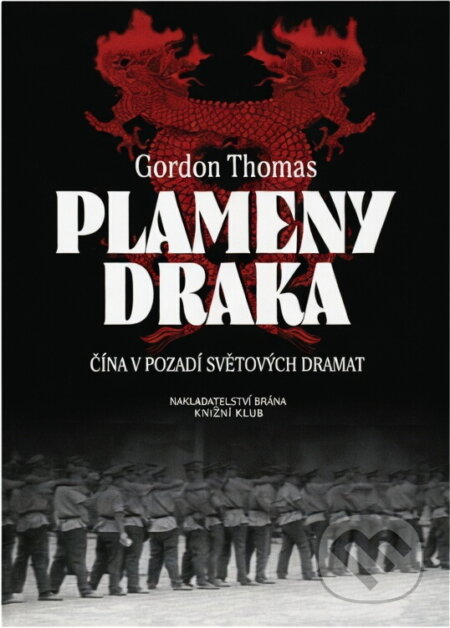 Kniha: Plameny draka - Čína v pozadí světových dramat (Gordon Thomas a Thomas Gordon). Brána, 2002 Kniha: Plameny draka - Čína v pozadí světových dramat (Gordon Thomas a Thomas Gordon). Brána, 2002