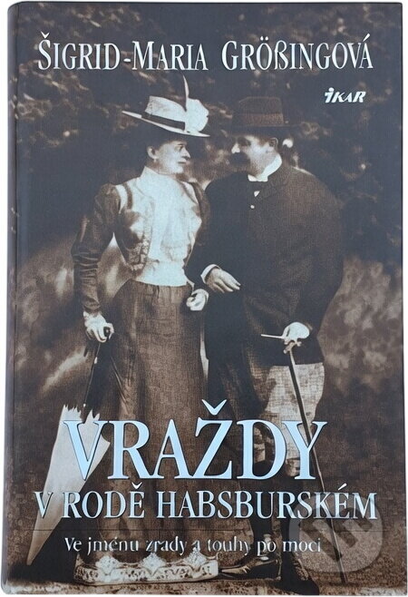 Kniha: Vraždy v rodě habsburském (Maria Grössingová Sigrid, Sigrid Maria Grössingová a Sigrid-Maria Grössingová). Ikar CZ, 2008 Kniha: Vraždy v rodě habsburském (Maria Grössingová Sigrid, Sigrid Maria Grössingová a Sigrid-Maria Grössingová). Ikar CZ, 2008