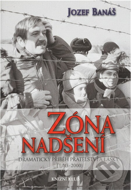 Kniha: Zóna nadšení - Dramatický příběh přátelství a lásky (1968-2008) (Jozef Banáš). Knižní klub, 2009 Kniha: Zóna nadšení - Dramatický příběh přátelství a lásky (1968-2008) (Jozef Banáš). Knižní klub, 2009