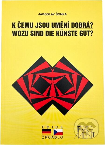 Kniha: K čemu jsou umění dobrá? Wozu sind die Künste gut? (Jaroslav Šonka). Fragment Kniha: K čemu jsou umění dobrá? Wozu sind die Künste gut? (Jaroslav Šonka). Fragment