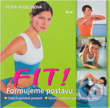 Kniha: Fit!Formujeme postavu (Petra Regelinová). Ikar CZ, 2003 Kniha: Fit!Formujeme postavu (Petra Regelinová). Ikar CZ, 2003