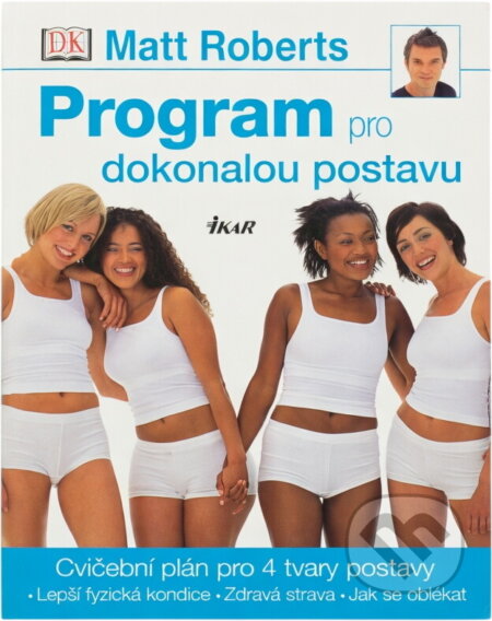 Kniha: Program pro dokonalou postavu (Matt Roberts, Mett Roberts a Roberts Matt). Ikar, 2006 Kniha: Program pro dokonalou postavu (Matt Roberts, Mett Roberts a Roberts Matt). Ikar, 2006