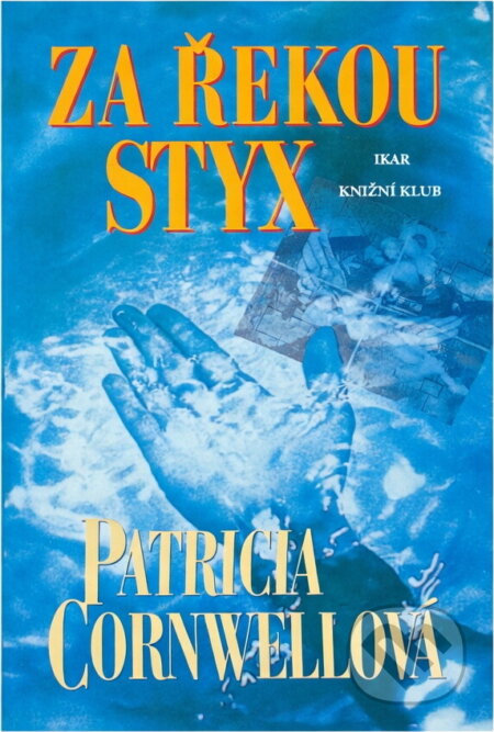 Kniha: Za řekou Styx (Patricia Cornwellová). Ikar, 2012 Kniha: Za řekou Styx (Patricia Cornwellová). Ikar, 2012