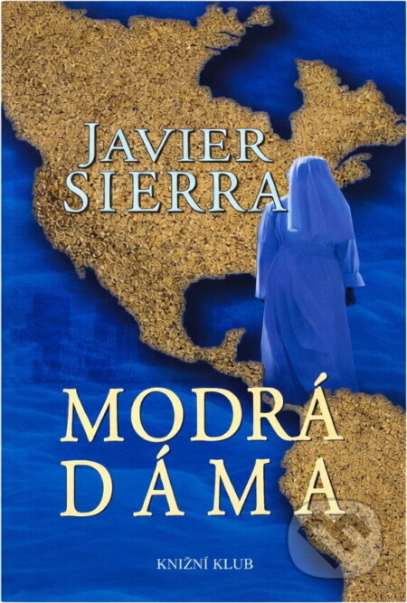 Kniha: Modrá dáma (Javier Sierra). Knižní klub, 2008 Kniha: Modrá dáma (Javier Sierra). Knižní klub, 2008