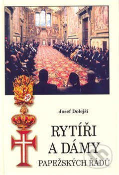 Kniha: Rytíři a dámy papežských řádů (Josef Dolejší). Agentura Pankrác, 2007 Kniha: Rytíři a dámy papežských řádů (Josef Dolejší). Agentura Pankrác, 2007
