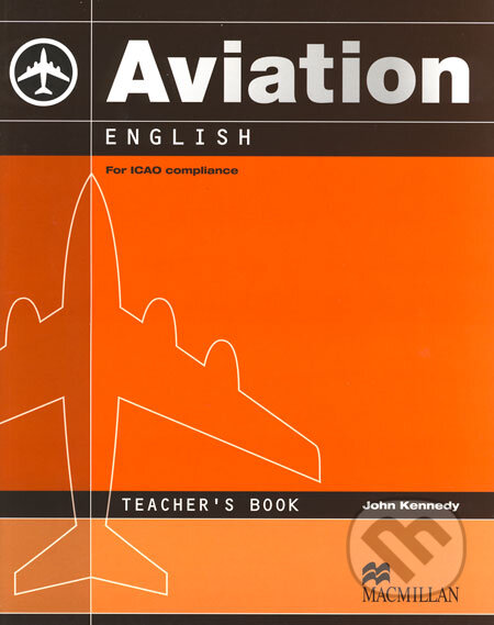 Kniha: Aviation English (Teacher´s Book) (John Kennedy). MacMillan, 2008 Kniha: Aviation English (Teacher´s Book) (John Kennedy). MacMillan, 2008