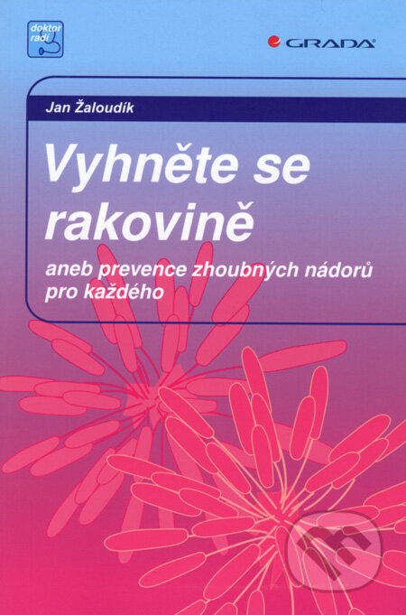 Kniha: Vyhněte se rakovině (Jan Žaloudík). Grada, 2008 Kniha: Vyhněte se rakovině (Jan Žaloudík). Grada, 2008