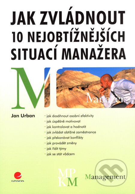 Kniha: Jak zvládnout 10 nejobtížnějších situací manažera (Jan Urban). Grada, 2008 Kniha: Jak zvládnout 10 nejobtížnějších situací manažera (Jan Urban). Grada, 2008