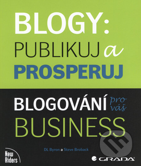 Kniha: Blogy: Publikuj a prosperuj (DL Byron a Steve Broback). Grada, 2008 Kniha: Blogy: Publikuj a prosperuj (DL Byron a Steve Broback). Grada, 2008