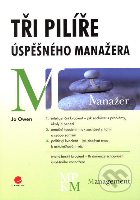 Kniha: Tři pilíře úspěšného manažera (Jo Owen). Grada, 2008 Kniha: Tři pilíře úspěšného manažera (Jo Owen). Grada, 2008
