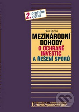Kniha: Mezinárodní dohody o ochraně investic a řešení sporů (Pavel Šturma). Linde, 2008 Kniha: Mezinárodní dohody o ochraně investic a řešení sporů (Pavel Šturma). Linde, 2008
