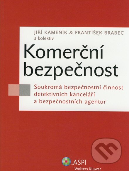 Kniha: Komerční bezpečnost (František Brabec, Jiří Kameník a kolektív). ASPI, 2007 Kniha: Komerční bezpečnost (František Brabec, Jiří Kameník a kolektív). ASPI, 2007