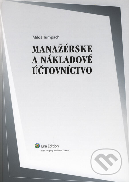 Kniha: Manažérske a nákladové účtovníctvo (Miloš Tumpach). Wolters Kluwer (Iura Edition), 2008 Kniha: Manažérske a nákladové účtovníctvo (Miloš Tumpach). Wolters Kluwer (Iura Edition), 2008