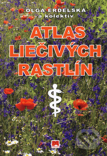 Kniha: Atlas liečivých rastlín (Oľga Erdelská a kolektív). Príroda, 2008 Kniha: Atlas liečivých rastlín (Oľga Erdelská a kolektív). Príroda, 2008