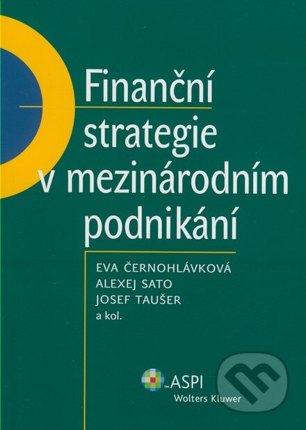 Kniha: Finanční strategie v mezinárodním podnikání (Eva Černohlávková, Alexej Sato, Josef Taušer a kolektív). ASPI, 2007 Kniha: Finanční strategie v mezinárodním podnikání (Eva Černohlávková, Alexej Sato, Josef Taušer a kolektív). ASPI, 2007