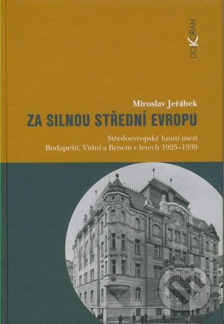 Kniha: Za silnou střední Evropu (Miroslav Jeřábek). Dokořán, 2008 Kniha: Za silnou střední Evropu (Miroslav Jeřábek). Dokořán, 2008