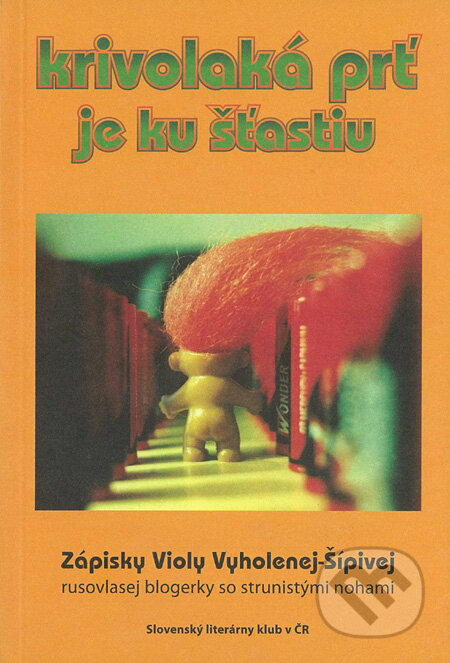 Krivolaká prť je ku šťastiu - Viola Vyholená-Šípivá, Slovenský literárny klub v ČR, 2007