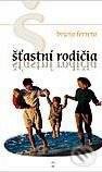 Kniha: Šťastní rodičia (Bruno Ferrero). Don Bosco Kniha: Šťastní rodičia (Bruno Ferrero). Don Bosco