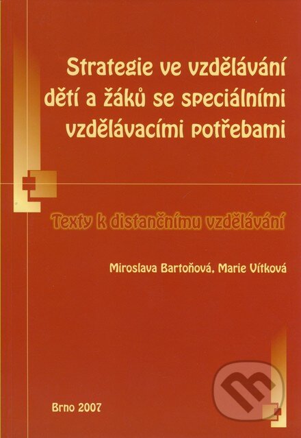 Kniha: Strategie ve vzdělávání dětí a žáků se speciálními vzdělávacími potřebami (Marie Vítková a Miroslava Bartoňová). Paido, 2007 Kniha: Strategie ve vzdělávání dětí a žáků se speciálními vzdělávacími potřebami (Marie Vítková a Miroslava Bartoňová). Paido, 2007