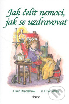 Kniha: Jak čelit nemoci, jak se uzdravovat (Clair Bradshaw). Doron, 2008 Kniha: Jak čelit nemoci, jak se uzdravovat (Clair Bradshaw). Doron, 2008
