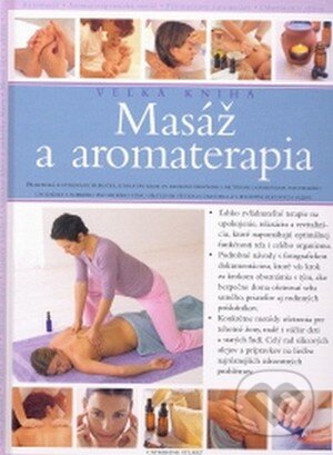Kniha: Masáž a aromaterapia - veľká kniha (Catherine Stuart). Svojtka&Co., 2008 Kniha: Masáž a aromaterapia - veľká kniha (Catherine Stuart). Svojtka&Co., 2008