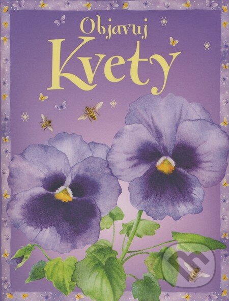 Kniha: Objavuj kvety (Laura Howell). Slovart, 2008 Kniha: Objavuj kvety (Laura Howell). Slovart, 2008