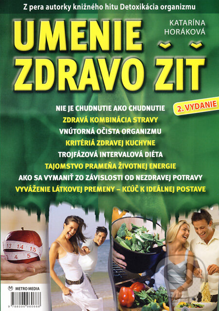 Kniha: Umenie zdravo žiť (Katarína Horáková). Metro Media, 2009 Kniha: Umenie zdravo žiť (Katarína Horáková). Metro Media, 2009