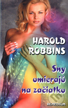 Kniha: Sny umierajú na začiatku (Harold Robbins). Remedium Kniha: Sny umierajú na začiatku (Harold Robbins). Remedium