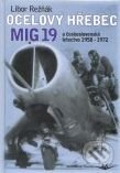 Kniha: Ocelový hřebec MIG 19 a československé letectvo 1958 - 1972 (Libor Režňák). Svět křídel, 2008 Kniha: Ocelový hřebec MIG 19 a československé letectvo 1958 - 1972 (Libor Režňák). Svět křídel, 2008