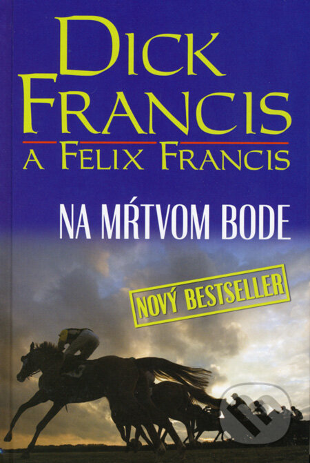 Kniha: Na mŕtvom bode (Dick Francis a Felix Francis). Slovenský spisovateľ, 2008 Kniha: Na mŕtvom bode (Dick Francis a Felix Francis). Slovenský spisovateľ, 2008