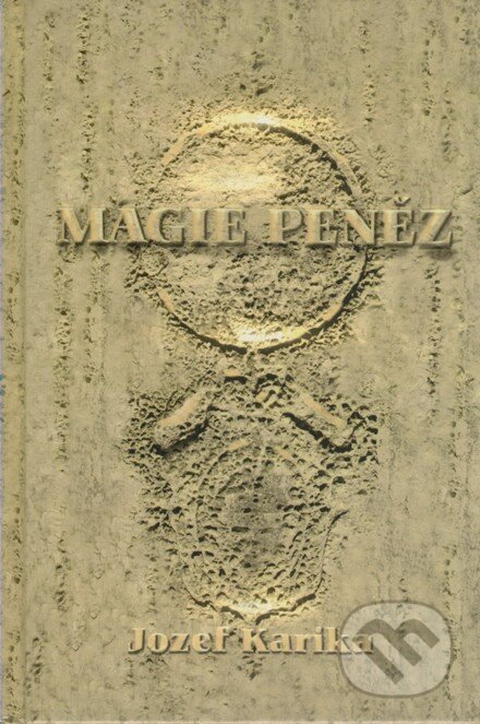 Kniha: Magie peněz (Jozef Karika). Vodnář, 2008 Kniha: Magie peněz (Jozef Karika). Vodnář, 2008