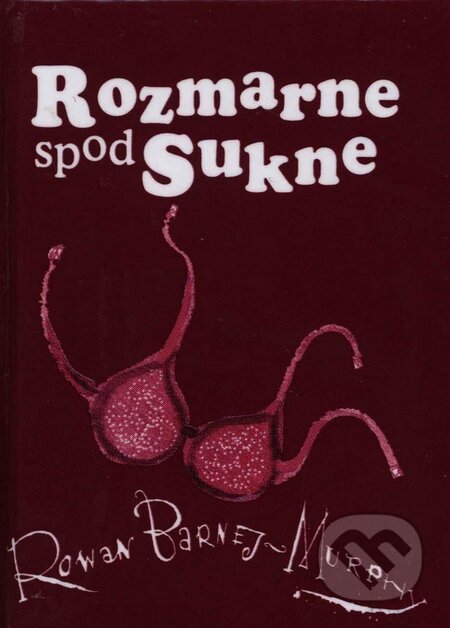 Kniha: Rozmarne spod sukne (Slovart). Slovart, 2008 Kniha: Rozmarne spod sukne (Slovart). Slovart, 2008