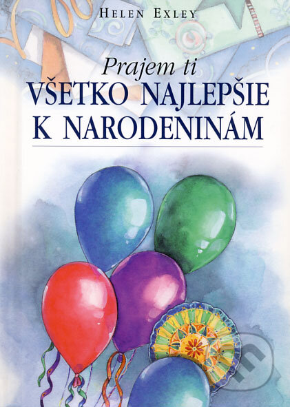 Kniha: Všetko najlepšie k narodeninám (Helen Exley). Slovart, 2008 Kniha: Všetko najlepšie k narodeninám (Helen Exley). Slovart, 2008