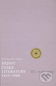 Dějiny české literatury 1945 - 1989 III - Pavel Janoušek a kol., Academia, 2008