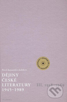 Kniha: Dějiny české literatury 1945 - 1989 III (Pavel Janoušek a kolektiv). Academia, 2008 Kniha: Dějiny české literatury 1945 - 1989 III (Pavel Janoušek a kolektiv). Academia, 2008