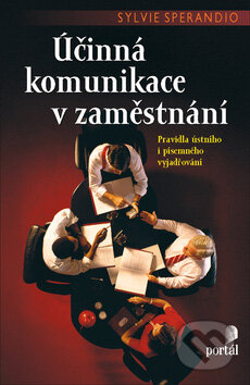 Kniha: Účinná komunikace v zaměstnání (Sylvie Sperandio). Portál Kniha: Účinná komunikace v zaměstnání (Sylvie Sperandio). Portál