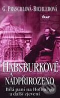 Kniha: Habsburkové a nadpřirozeno (Gabriele Praschl-Bichlerová). Ikar CZ, 2005 Kniha: Habsburkové a nadpřirozeno (Gabriele Praschl-Bichlerová). Ikar CZ, 2005