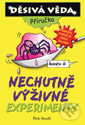 Kniha: Nechutně výživné experimenty (Arnold Nick). Egmont ČR, 2008 Kniha: Nechutně výživné experimenty (Arnold Nick). Egmont ČR, 2008