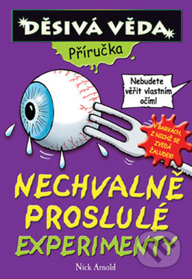 Kniha: Nechvalně proslulé experimenty (Arnold Nick). Egmont ČR, 2008 Kniha: Nechvalně proslulé experimenty (Arnold Nick). Egmont ČR, 2008