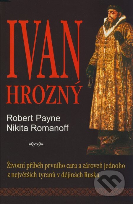 Kniha: Ivan Hrozný (Robert Payne a Nikita Romanoff). BETA - Dobrovský, 2008 Kniha: Ivan Hrozný (Robert Payne a Nikita Romanoff). BETA - Dobrovský, 2008