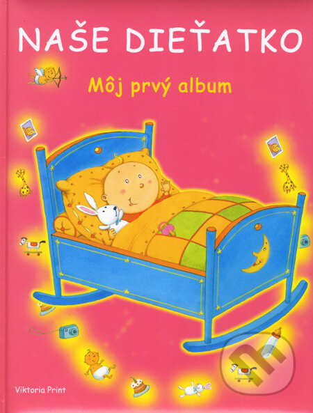 Kniha: Naše dieťatko - Môj prvý album - pre dievčatko (Viktoria Print). Viktoria Print Kniha: Naše dieťatko - Môj prvý album - pre dievčatko (Viktoria Print). Viktoria Print