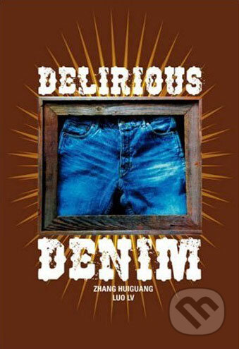 Kniha: Delirious Denim (Zhang Huiguang). Southbank Publishing, 2007 Kniha: Delirious Denim (Zhang Huiguang). Southbank Publishing, 2007
