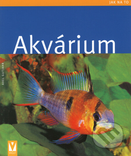 Kniha: Akvárium (Axel Gutjahr). Vašut, 2008 Kniha: Akvárium (Axel Gutjahr). Vašut, 2008