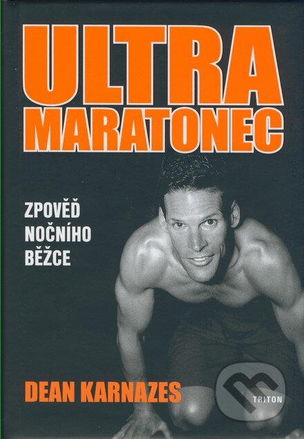 Kniha: Ultra maratonec (Dean Karnazes). Triton, 2006 Kniha: Ultra maratonec (Dean Karnazes). Triton, 2006