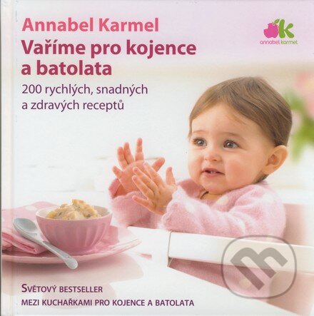 Kniha: Vaříme pro kojence a batolata (Annabel Karmelová). ANAG, 2007 Kniha: Vaříme pro kojence a batolata (Annabel Karmelová). ANAG, 2007