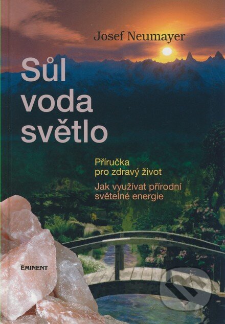 Kniha: Sůl, voda, světlo (Josef Neumayer). Eminent, 2007 Kniha: Sůl, voda, světlo (Josef Neumayer). Eminent, 2007
